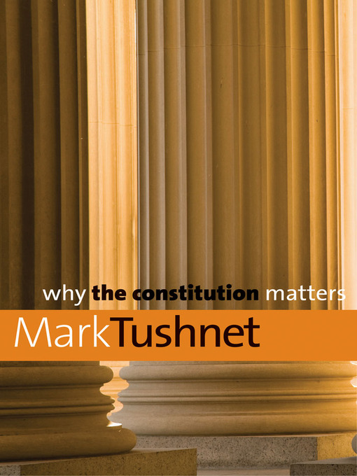 Title details for Why the Constitution Matters by Mark Tushnet - Available